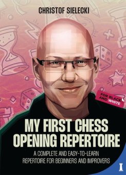 My First Chess Opening Repertoire - Christof Sielecki